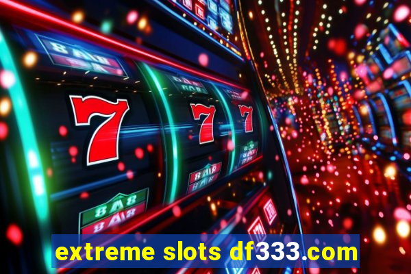 extreme slots df333.com